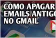Como apagar e-mails antigos no Gmail